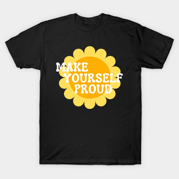 Make Yourself Proud. Retro Vintage Motivational and Inspirational Saying. White and Yellow T-Shirt by That Cheeky Tee